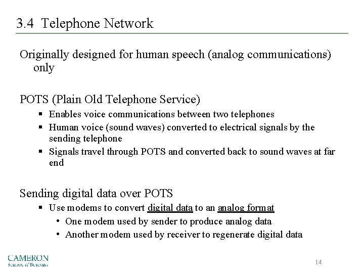 3. 4 Telephone Network Originally designed for human speech (analog communications) only POTS (Plain