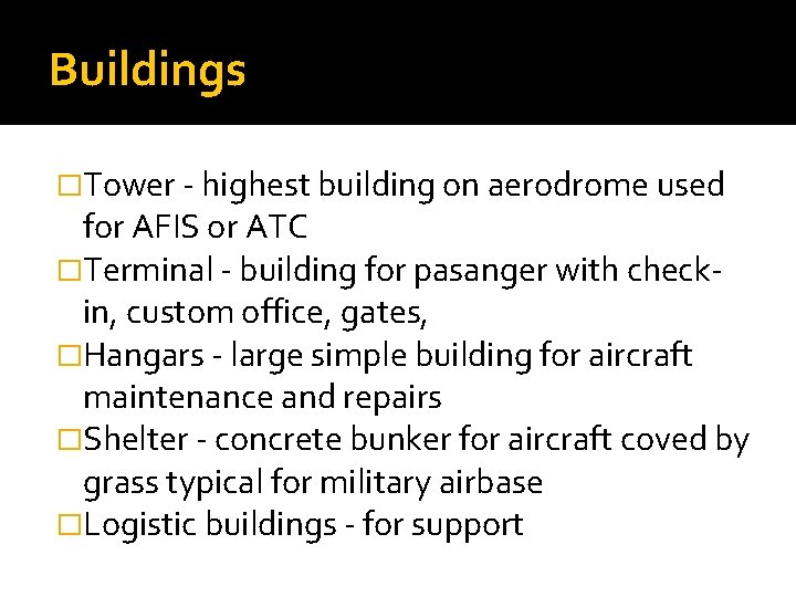 Buildings �Tower - highest building on aerodrome used for AFIS or ATC �Terminal -