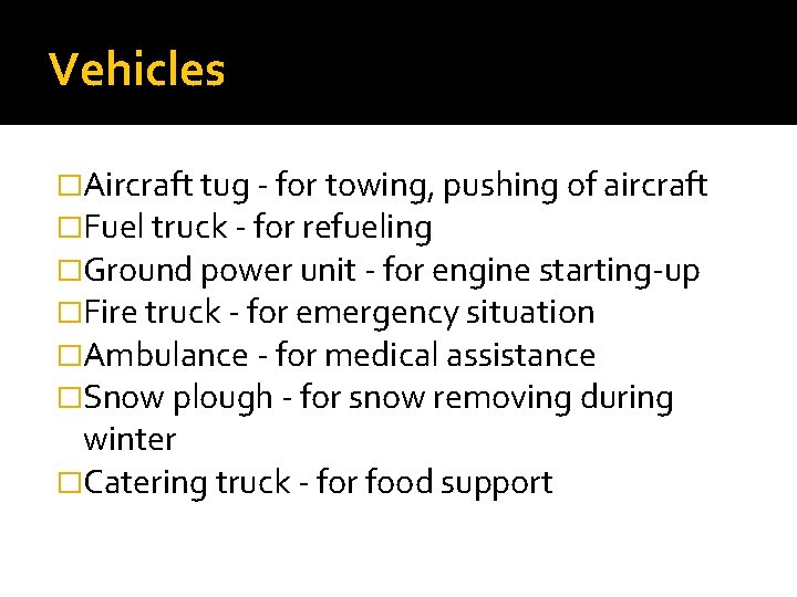 Vehicles �Aircraft tug - for towing, pushing of aircraft �Fuel truck - for refueling