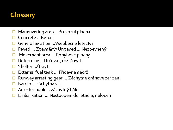 Glossary � � � Maneuvering area …Provozní plocha Concrete …Beton General aviation …Všeobecné letectví