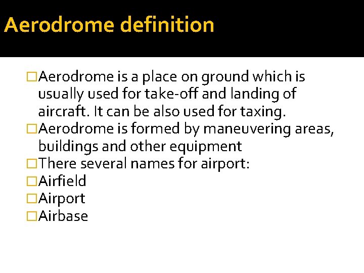 Aerodrome definition �Aerodrome is a place on ground which is usually used for take-off