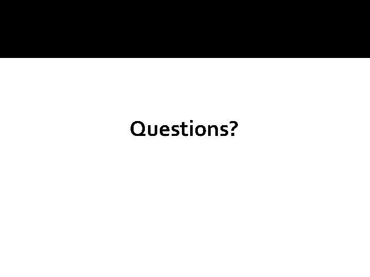 Questions? 