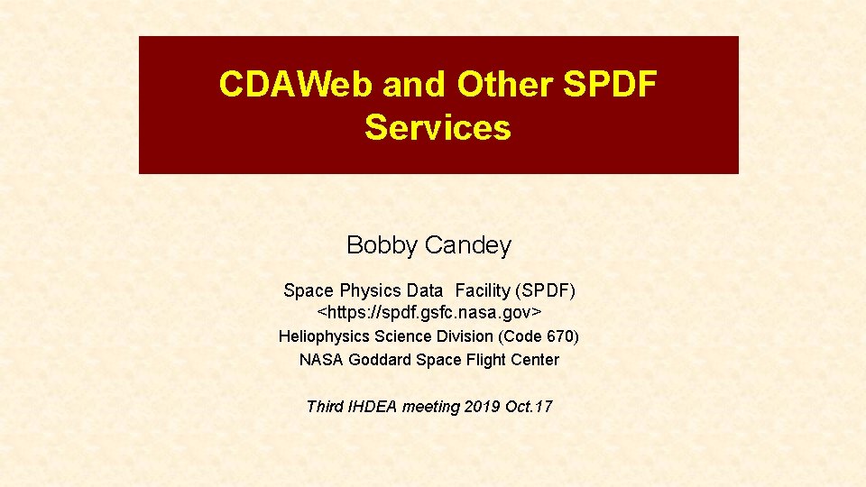 CDAWeb and Other SPDF Services Bobby Candey Space Physics Data Facility (SPDF) <https: //spdf.
