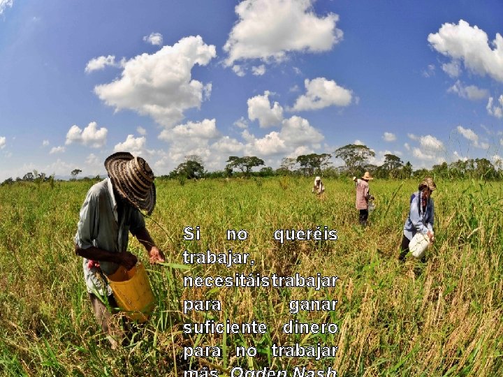 Si no queréis trabajar, necesitáis trabajar para ganar suficiente dinero para no trabajar 