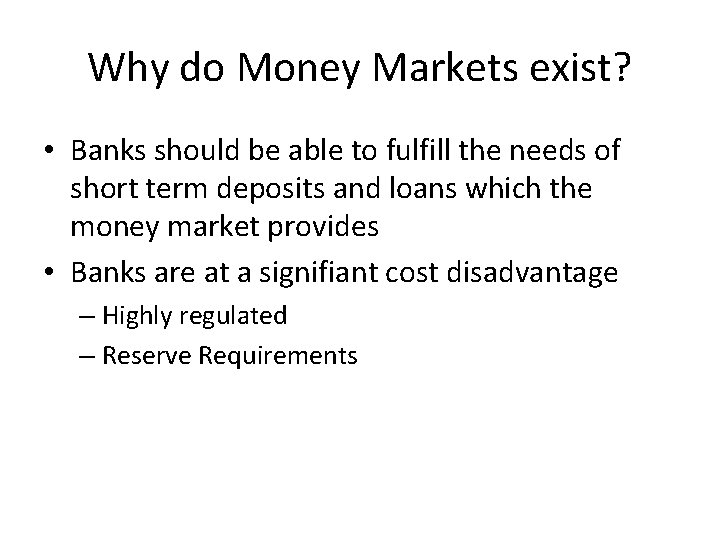 Why do Money Markets exist? • Banks should be able to fulfill the needs