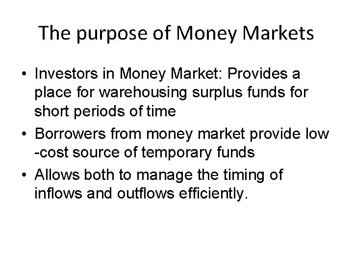 The purpose of Money Markets • Investors in Money Market: Provides a place for