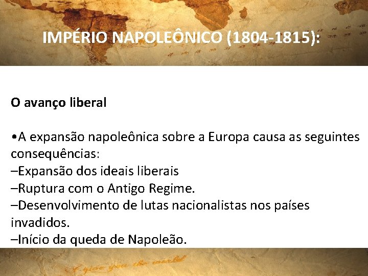 IMPÉRIO NAPOLEÔNICO (1804 -1815): O avanço liberal • A expansão napoleônica sobre a Europa