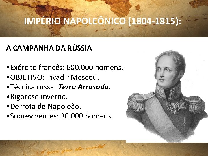 IMPÉRIO NAPOLEÔNICO (1804 -1815): A CAMPANHA DA RÚSSIA • Exército francês: 600. 000 homens.