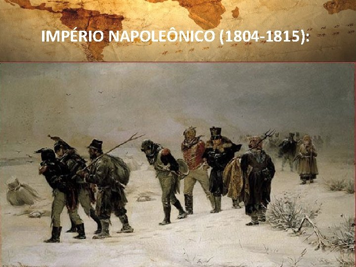 IMPÉRIO NAPOLEÔNICO (1804 -1815): 