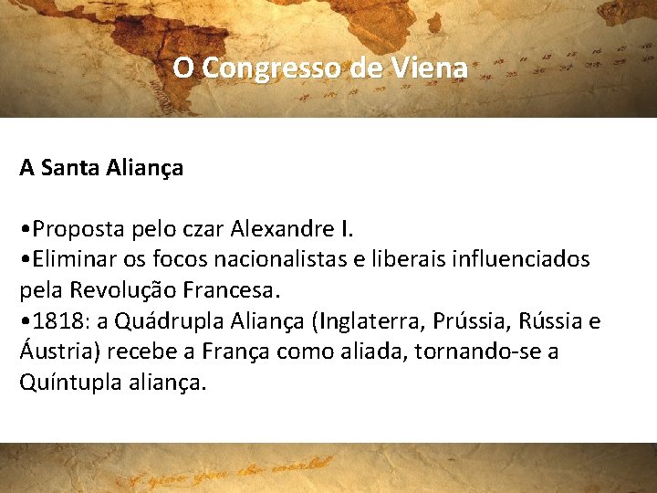 O Congresso de Viena A Santa Aliança • Proposta pelo czar Alexandre I. •