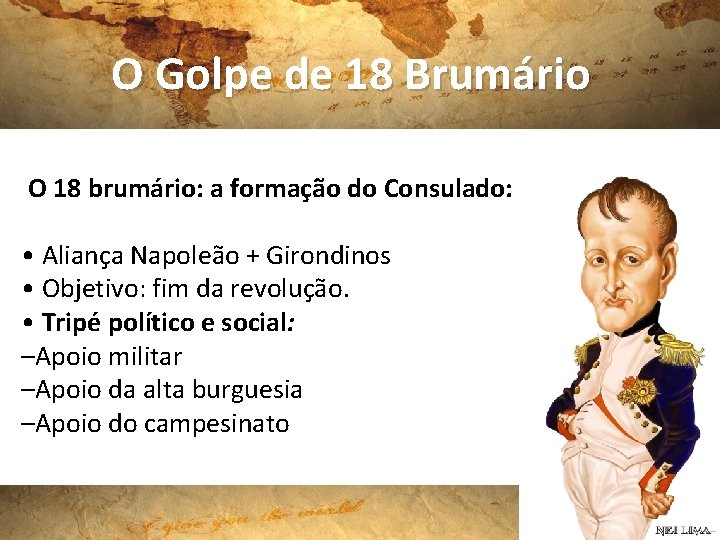 O Golpe de 18 Brumário O 18 brumário: a formação do Consulado: • Aliança