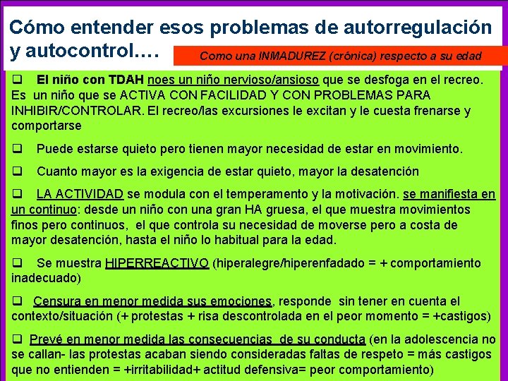 Cómo entender esos problemas de autorregulación y autocontrol…. Como una INMADUREZ (crónica) respecto a