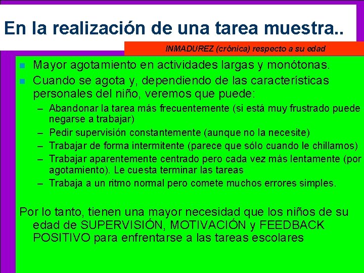 En la realización de una tarea muestra. . INMADUREZ (crónica) respecto a su edad