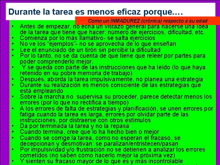 Durante la tarea es menos eficaz porque…. Como un INMADUREZ (crónica) respecto a su