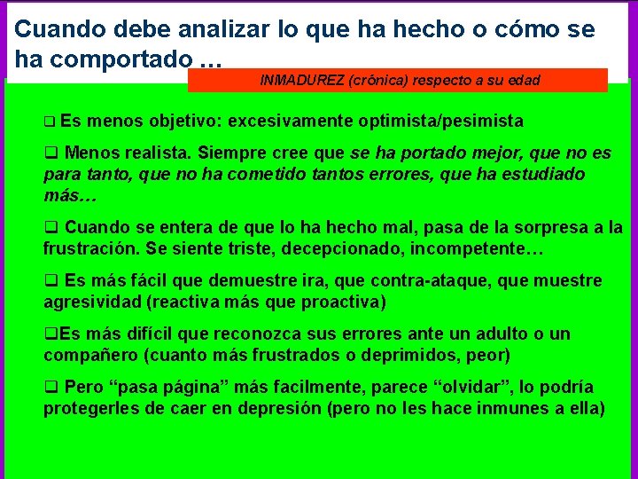 Cuando debe analizar lo que ha hecho o cómo se ha comportado … INMADUREZ