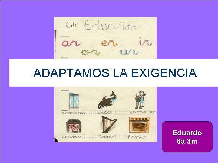 ADAPTAMOS LA EXIGENCIA Eduardo 6 a 3 m 