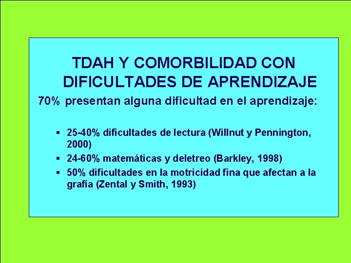 TDAH Y COMORBILIDAD CON DIFICULTADES DE APRENDIZAJE 70% presentan alguna dificultad en el aprendizaje: