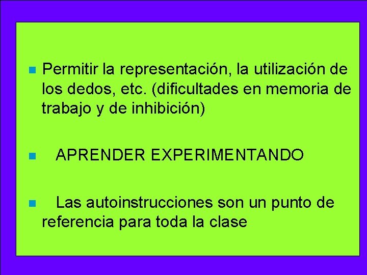 n n n Permitir la representación, la utilización de los dedos, etc. (dificultades en