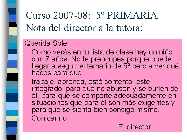 Curso 2007 -08: 5º PRIMARIA Nota del director a la tutora: Querida Sole: Como