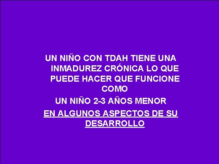 UN NIÑO CON TDAH TIENE UNA INMADUREZ CRÓNICA LO QUE PUEDE HACER QUE FUNCIONE