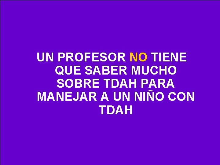 UN PROFESOR NO TIENE QUE SABER MUCHO SOBRE TDAH PARA MANEJAR A UN NIÑO