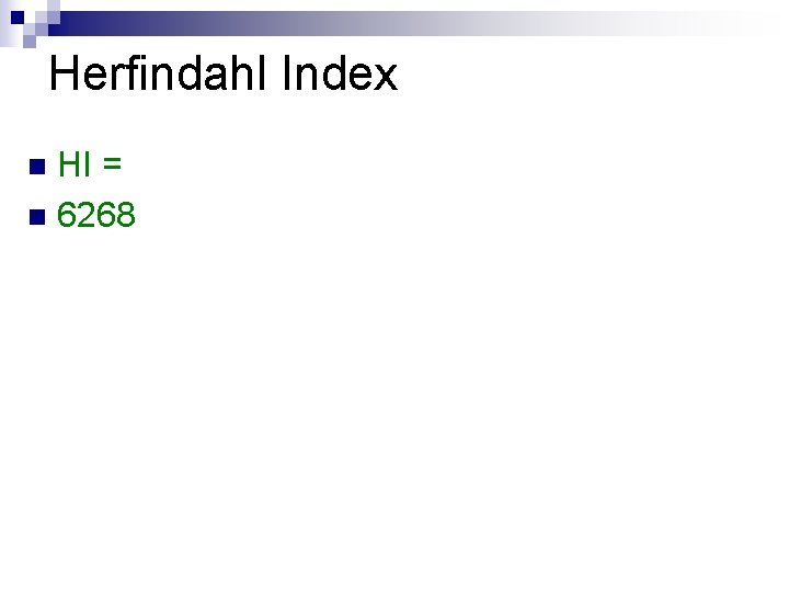 Herfindahl Index HI = n 6268 n 10 