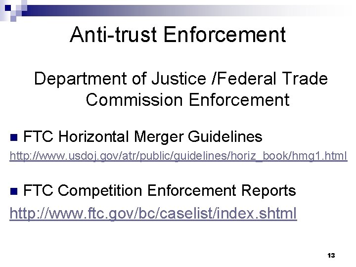 Anti-trust Enforcement Department of Justice /Federal Trade Commission Enforcement n FTC Horizontal Merger Guidelines