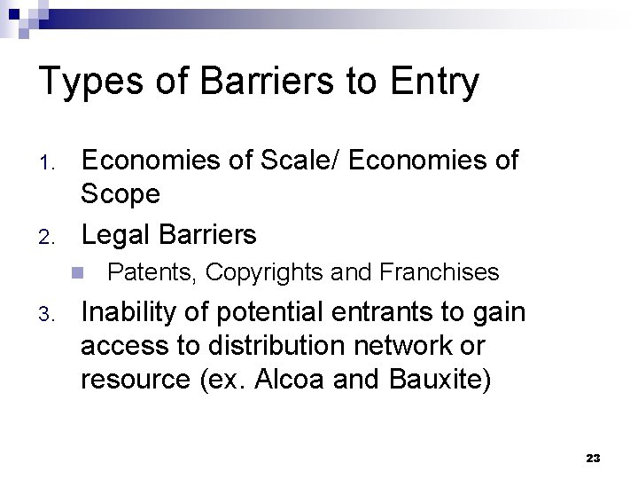 Types of Barriers to Entry 1. 2. Economies of Scale/ Economies of Scope Legal
