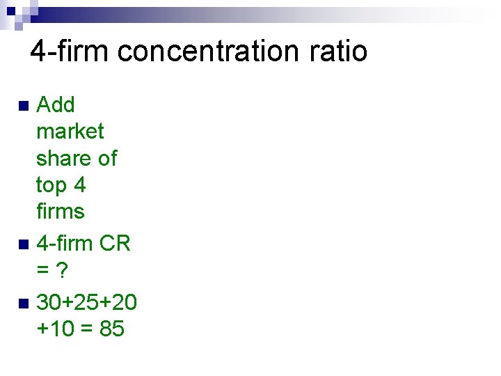 4 -firm concentration ratio Add market share of top 4 firms n 4 -firm