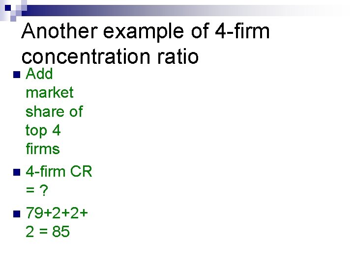 Another example of 4 -firm concentration ratio Add market share of top 4 firms