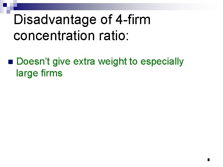 Disadvantage of 4 -firm concentration ratio: n Doesn’t give extra weight to especially large