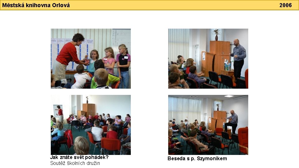 Městská knihovna Orlová Jak znáte svět pohádek? Soutěž školních družin 2006 Beseda s p.