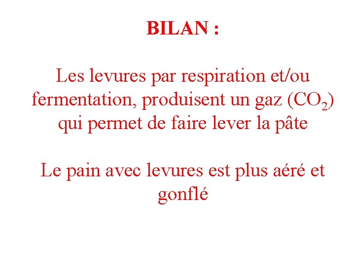 BILAN : Les levures par respiration et/ou fermentation, produisent un gaz (CO 2) qui