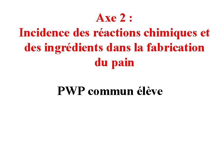 Axe 2 : Incidence des réactions chimiques et des ingrédients dans la fabrication du