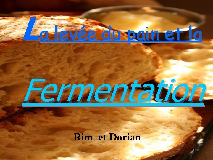 L a levée du pain et la Fermentation Rim et Dorian 30 