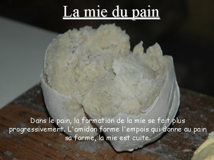 La mie du pain Dans le pain, la formation de la mie se fait