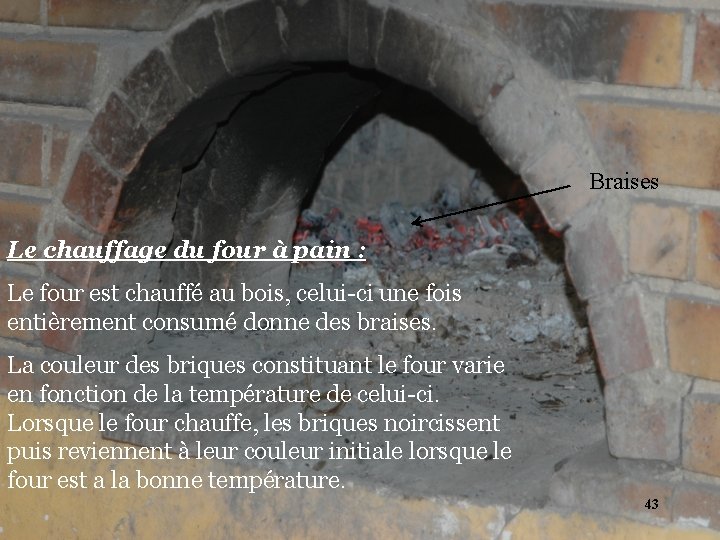 Braises Le chauffage du four à pain : Le four est chauffé au bois,