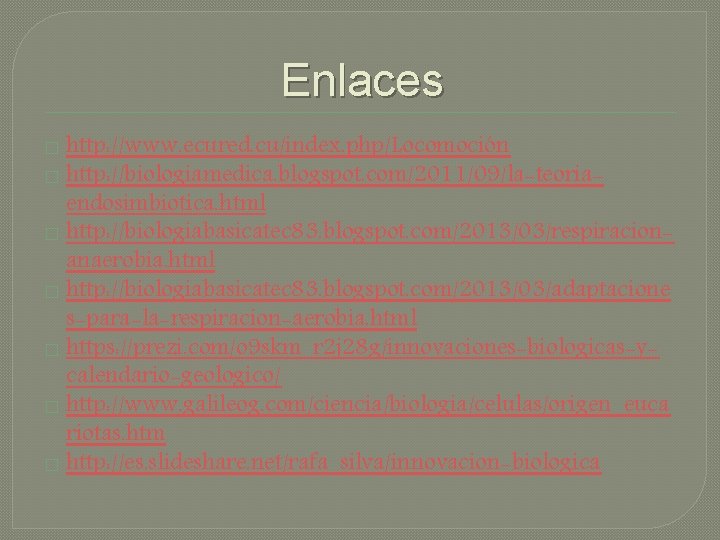 Enlaces http: //www. ecured. cu/index. php/Locomoción � http: //biologiamedica. blogspot. com/2011/09/la-teoriaendosimbiotica. html � http: Enlaces http: //www. ecured. cu/index. php/Locomoción � http: //biologiamedica. blogspot. com/2011/09/la-teoriaendosimbiotica. html � http: