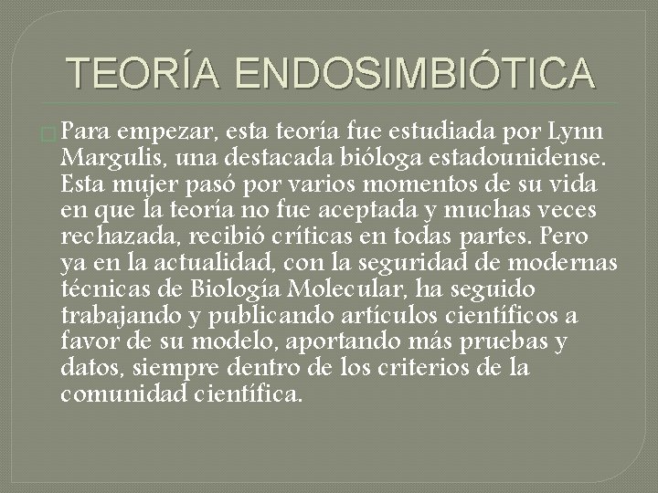 TEORÍA ENDOSIMBIÓTICA � Para empezar, esta teoría fue estudiada por Lynn Margulis, una destacada