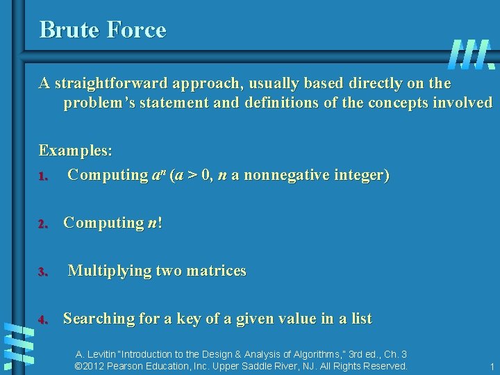 Brute Force A straightforward approach, usually based directly on the problem’s statement and definitions