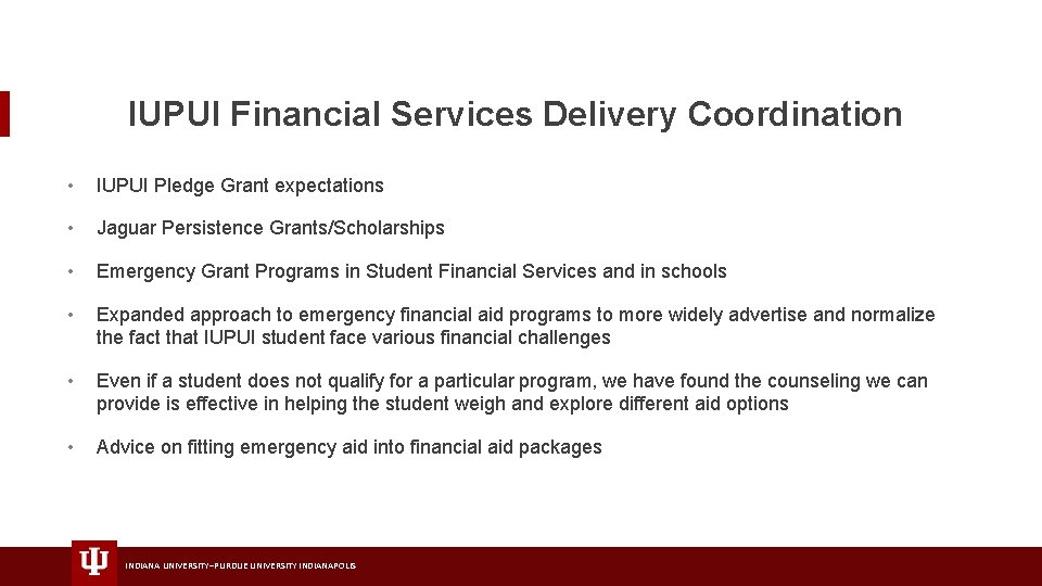 IUPUI Financial Services Delivery Coordination • IUPUI Pledge Grant expectations • Jaguar Persistence Grants/Scholarships