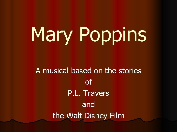 Mary Poppins A musical based on the stories of P. L. Travers and the