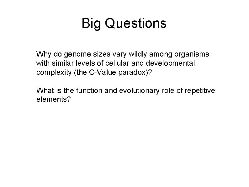 Big Questions Why do genome sizes vary wildly among organisms with similar levels of