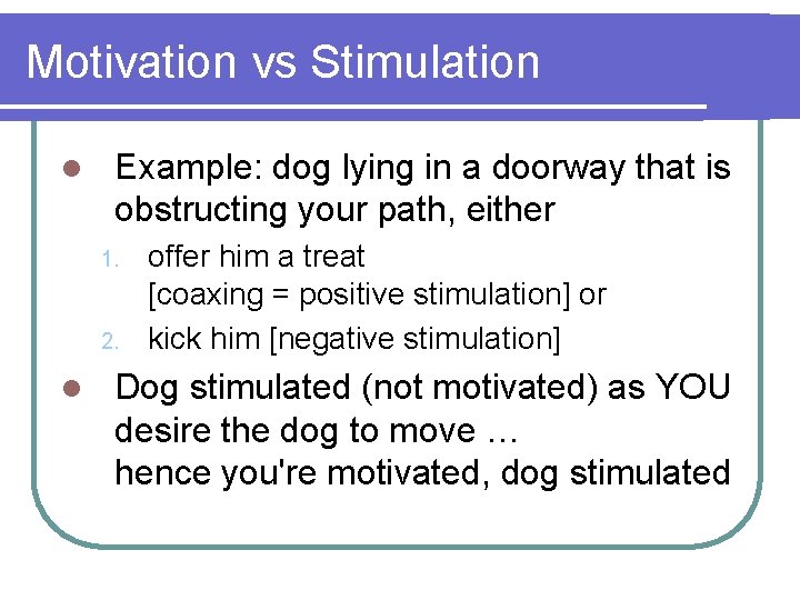 Motivation vs Stimulation l Example: dog lying in a doorway that is obstructing your