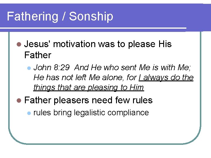 Fathering / Sonship l Jesus' motivation was to please His Father l John 8: