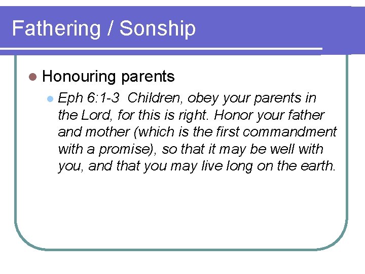 Fathering / Sonship l Honouring l parents Eph 6: 1 -3 Children, obey your