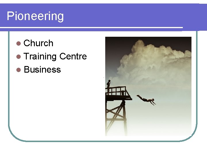 Pioneering l Church l Training Centre l Business 