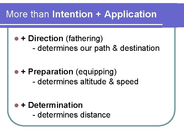 More than Intention + Application l+ Direction (fathering) - determines our path & destination