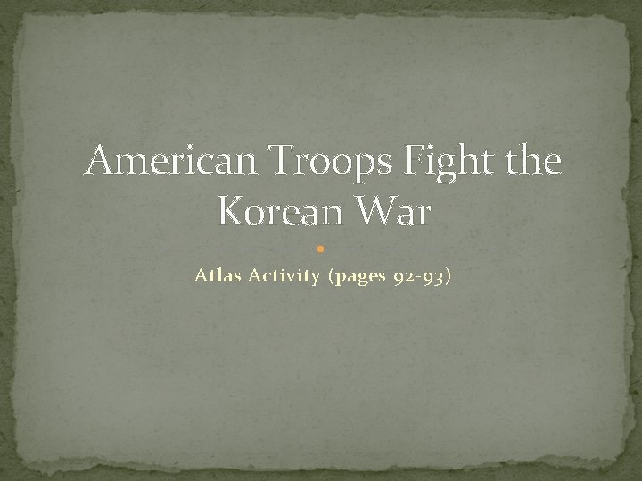 American Troops Fight the Korean War Atlas Activity (pages 92 -93) 