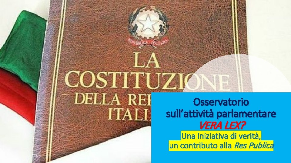 Osservatorio sull’attività parlamentare VERA LEX? Una iniziativa di verità, un contributo alla Res Publica Osservatorio sull’attività parlamentare VERA LEX? Una iniziativa di verità, un contributo alla Res Publica
